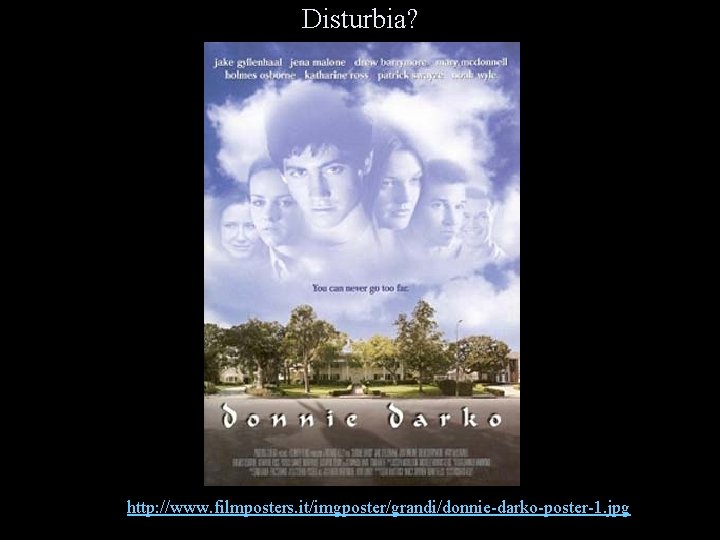 Disturbia? http: //www. filmposters. it/imgposter/grandi/donnie-darko-poster-1. jpg 