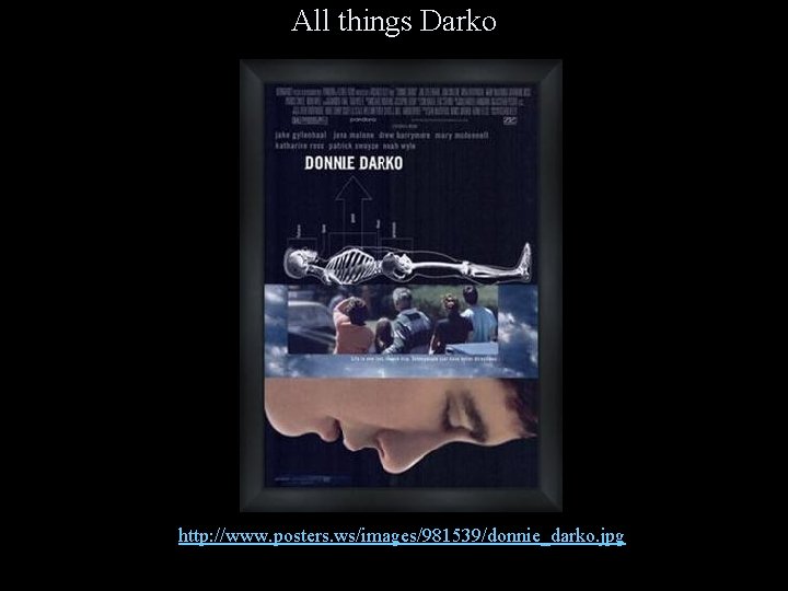 All things Darko http: //www. posters. ws/images/981539/donnie_darko. jpg 