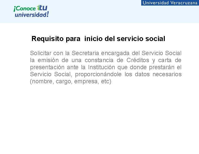 Requisito para inicio del servicio social Solicitar con la Secretaria encargada del Servicio Social