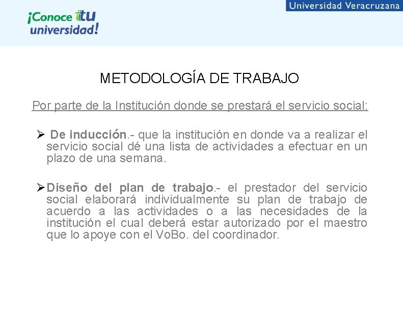 METODOLOGÍA DE TRABAJO Por parte de la Institución donde se prestará el servicio social: