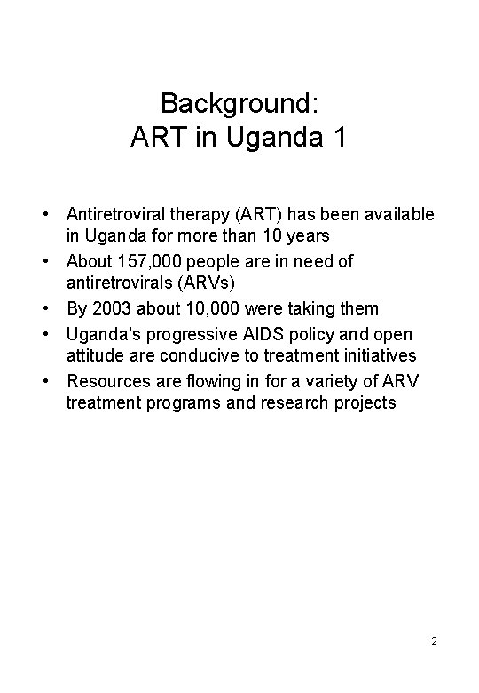 Background: ART in Uganda 1 • Antiretroviral therapy (ART) has been available in Uganda Background: ART in Uganda 1 • Antiretroviral therapy (ART) has been available in Uganda