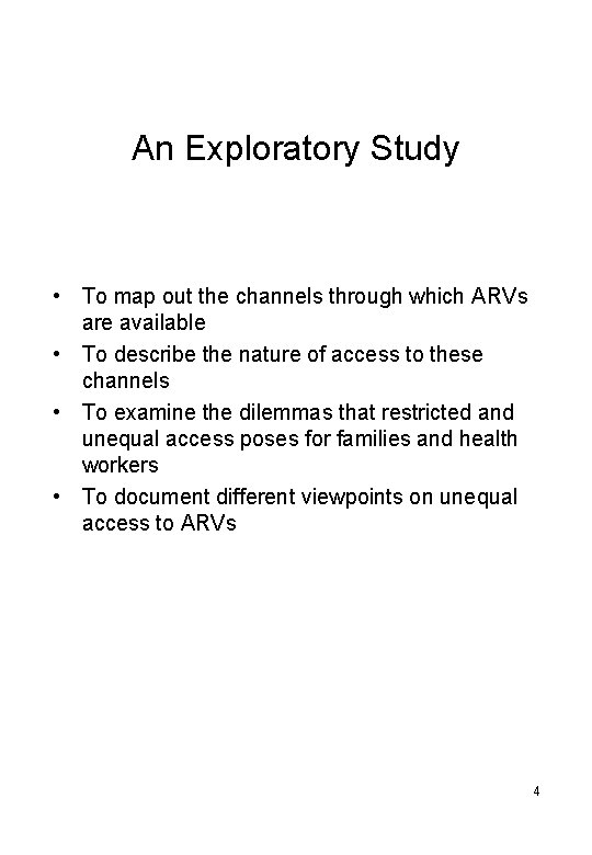 An Exploratory Study • To map out the channels through which ARVs are available An Exploratory Study • To map out the channels through which ARVs are available