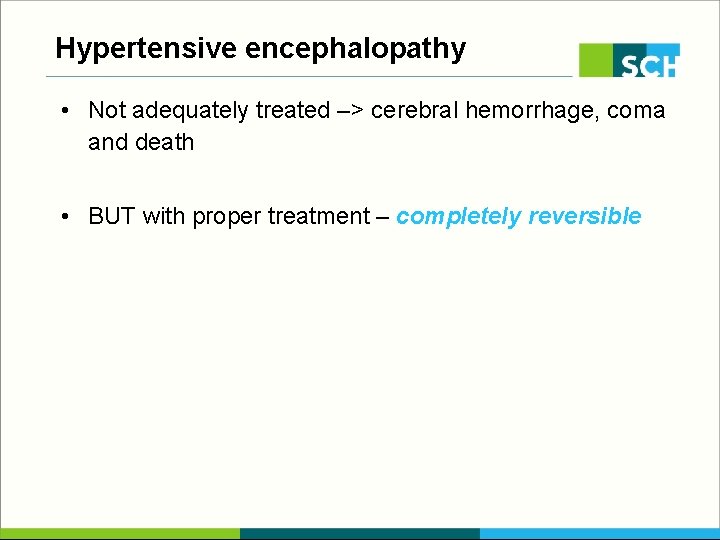 Hypertensive encephalopathy • Not adequately treated –> cerebral hemorrhage, coma and death • BUT