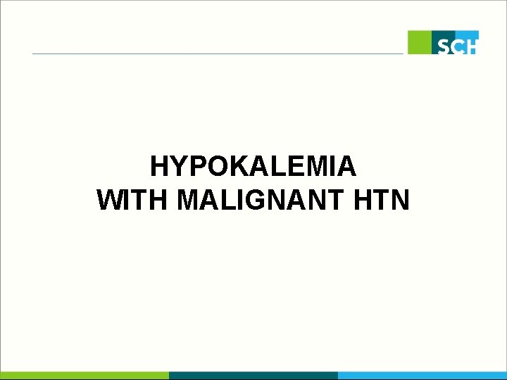 HYPOKALEMIA WITH MALIGNANT HTN 