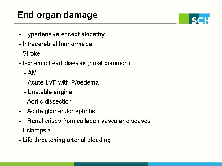 End organ damage - Hypertensive encephalopathy - Intracerebral hemorrhage - Stroke - Ischemic heart