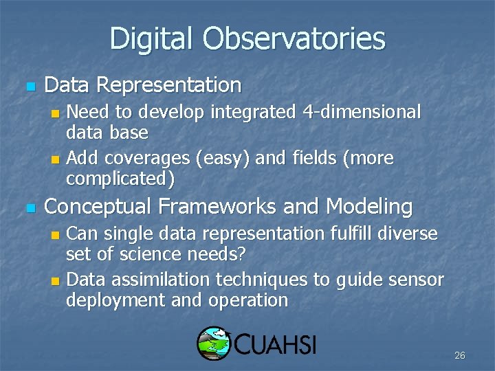 Digital Observatories n Data Representation Need to develop integrated 4 -dimensional data base n