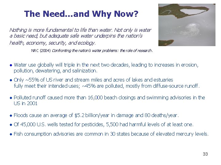 The Need…and Why Now? Nothing is more fundamental to life than water. Not only