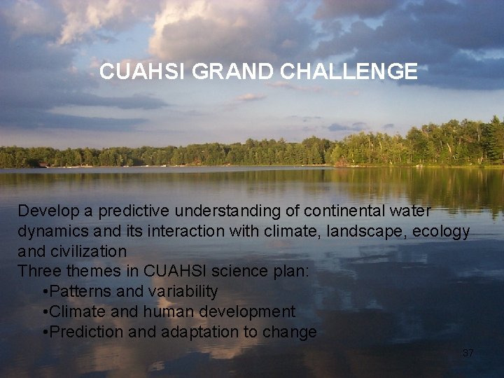 CUAHSI GRAND CHALLENGE Develop a predictive understanding of continental water dynamics and its interaction