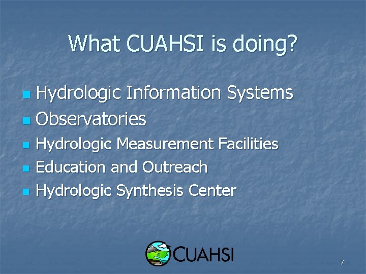 What CUAHSI is doing? Hydrologic Information Systems n Observatories n n Hydrologic Measurement Facilities