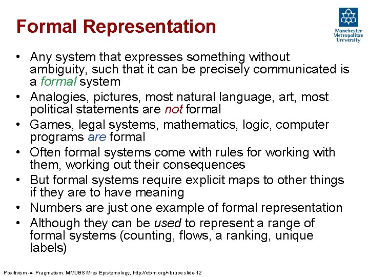 Formal Representation • Any system that expresses something without ambiguity, such that it can