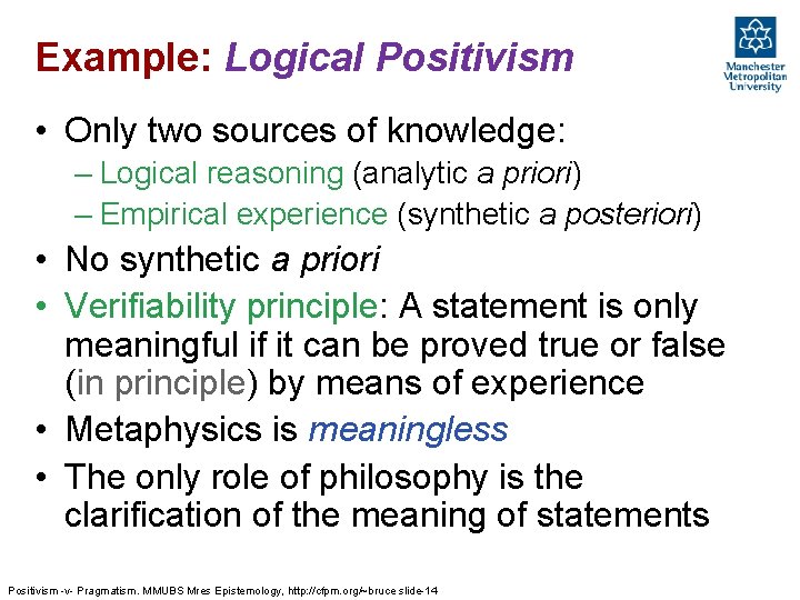 Example: Logical Positivism • Only two sources of knowledge: – Logical reasoning (analytic a