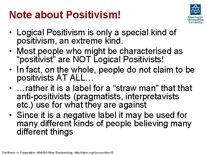 Note about Positivism! • Logical Positivism is only a special kind of positivism, an