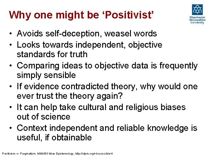 Why one might be ‘Positivist’ • Avoids self-deception, weasel words • Looks towards independent,