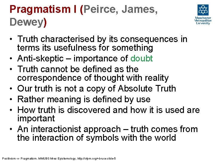 Pragmatism I (Peirce, James, Dewey) • Truth characterised by its consequences in terms its