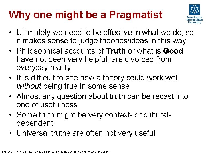 Why one might be a Pragmatist • Ultimately we need to be effective in