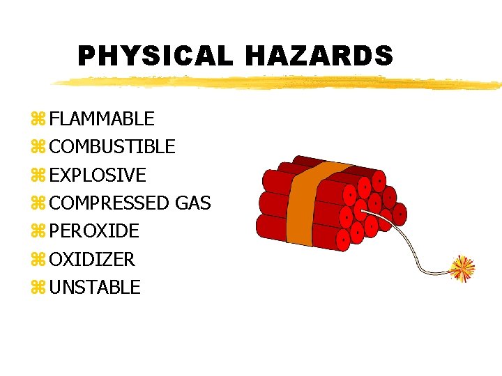 PHYSICAL HAZARDS z FLAMMABLE z COMBUSTIBLE z EXPLOSIVE z COMPRESSED GAS z PEROXIDE z