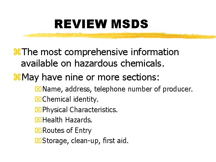 REVIEW MSDS z. The most comprehensive information available on hazardous chemicals. z. May have