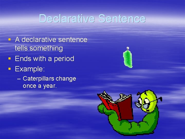 Declarative Sentence § A declarative sentence tells something § Ends with a period §