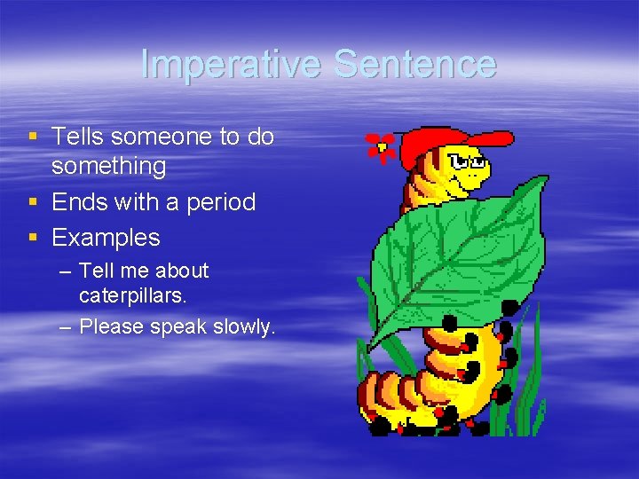 Imperative Sentence § Tells someone to do something § Ends with a period §