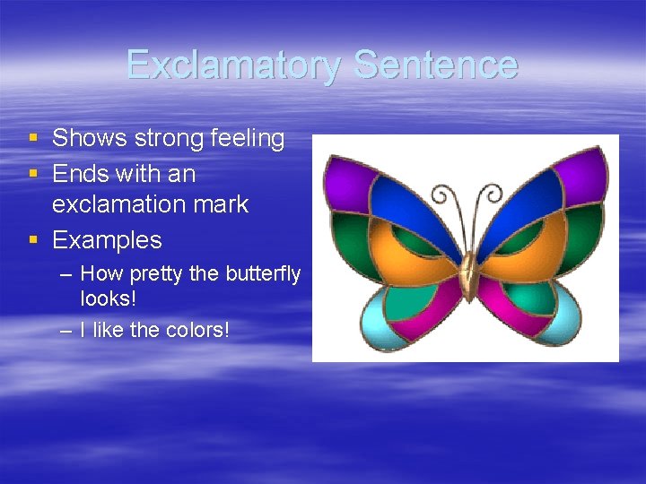 Exclamatory Sentence § Shows strong feeling § Ends with an exclamation mark § Examples