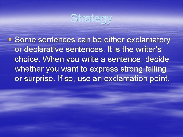 Strategy § Some sentences can be either exclamatory or declarative sentences. It is the