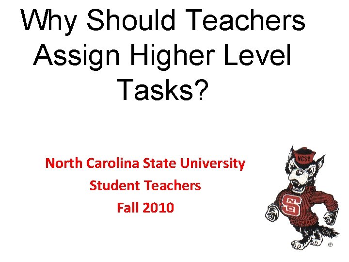 Why Should Teachers Assign Higher Level Tasks? North Carolina State University Student Teachers Fall