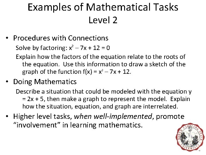 Examples of Mathematical Tasks Level 2 • Procedures with Connections Solve by factoring: x