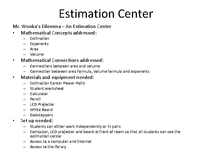 Estimation Center Mr. Wonka’s Dilemma – An Estimation Center • Mathematical Concepts addressed: –