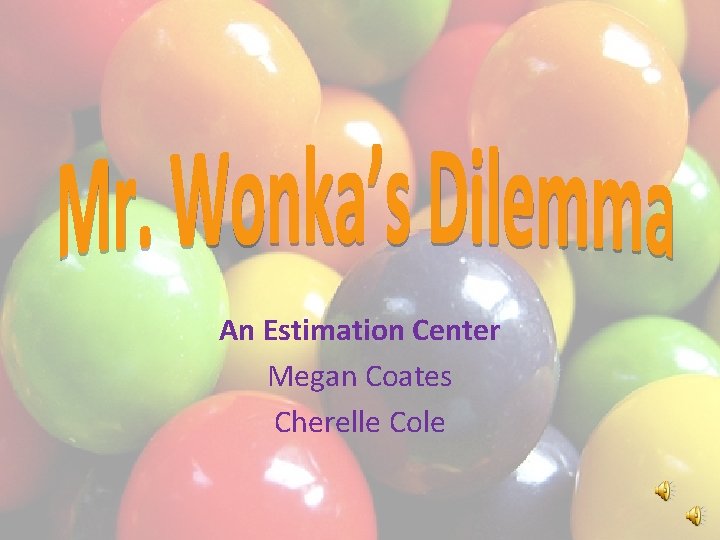 An Estimation Center Megan Coates Cherelle Cole 