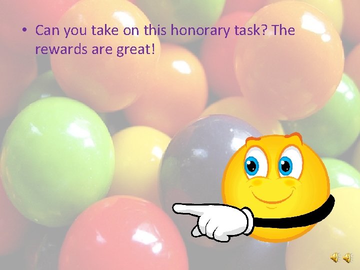  • Can you take on this honorary task? The rewards are great! 