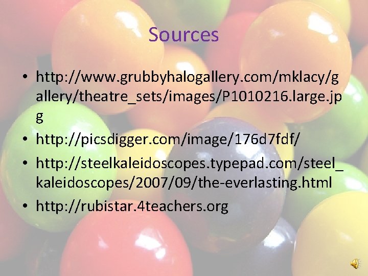 Sources • http: //www. grubbyhalogallery. com/mklacy/g allery/theatre_sets/images/P 1010216. large. jp g • http: //picsdigger.