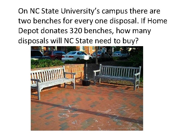 On NC State University’s campus there are two benches for every one disposal. If