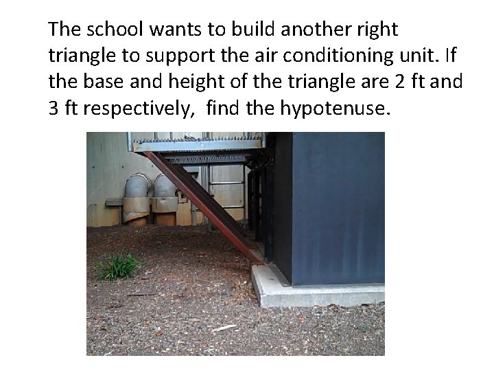 The school wants to build another right triangle to support the air conditioning unit.