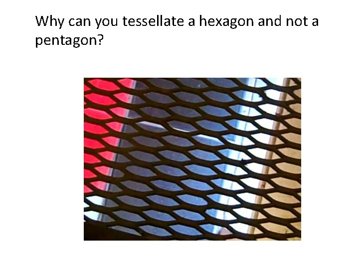 Why can you tessellate a hexagon and not a pentagon? 
