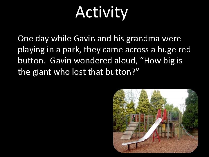 Activity One day while Gavin and his grandma were playing in a park, they