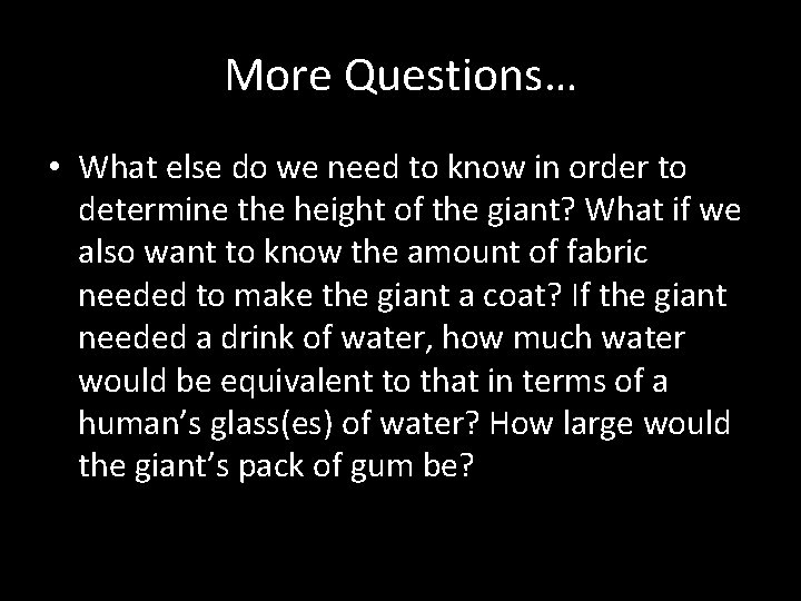 More Questions… • What else do we need to know in order to determine