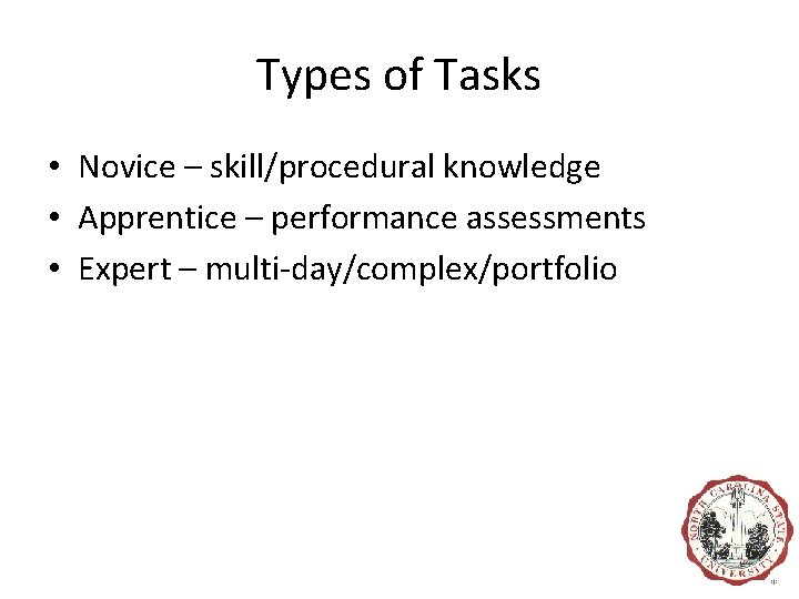 Types of Tasks • Novice – skill/procedural knowledge • Apprentice – performance assessments •