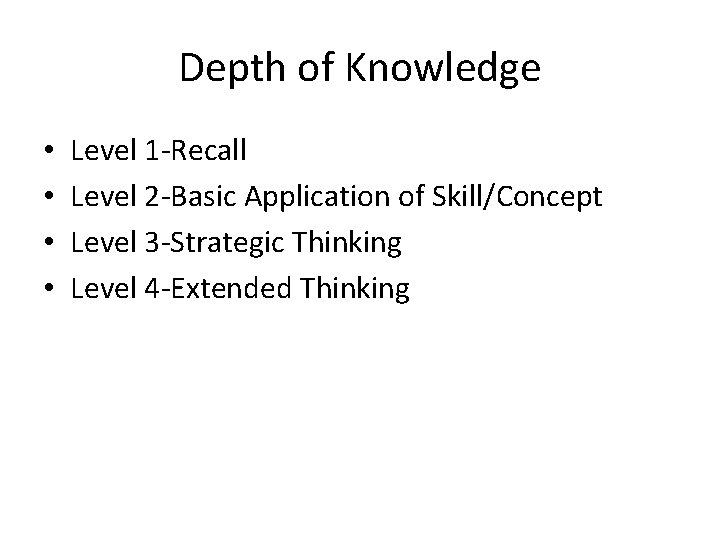 Depth of Knowledge • • Level 1 -Recall Level 2 -Basic Application of Skill/Concept