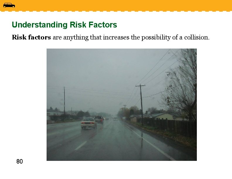 Understanding Risk Factors Risk factors are anything that increases the possibility of a collision.