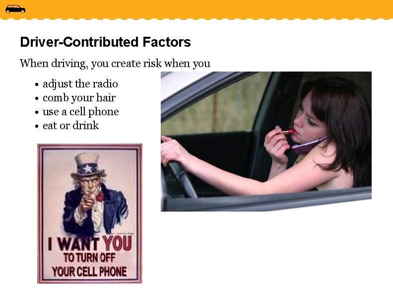 Driver-Contributed Factors When driving, you create risk when you • adjust the radio •