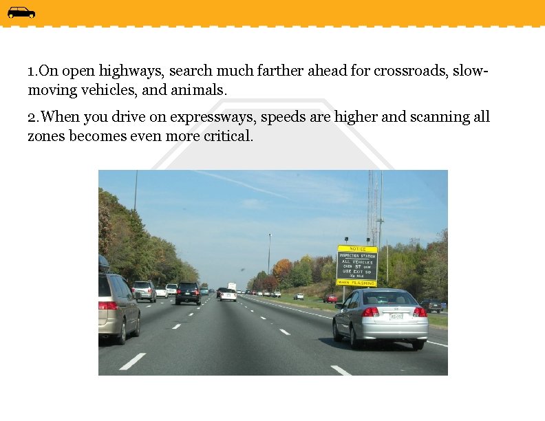 1. On open highways, search much farther ahead for crossroads, slowmoving vehicles, and animals.