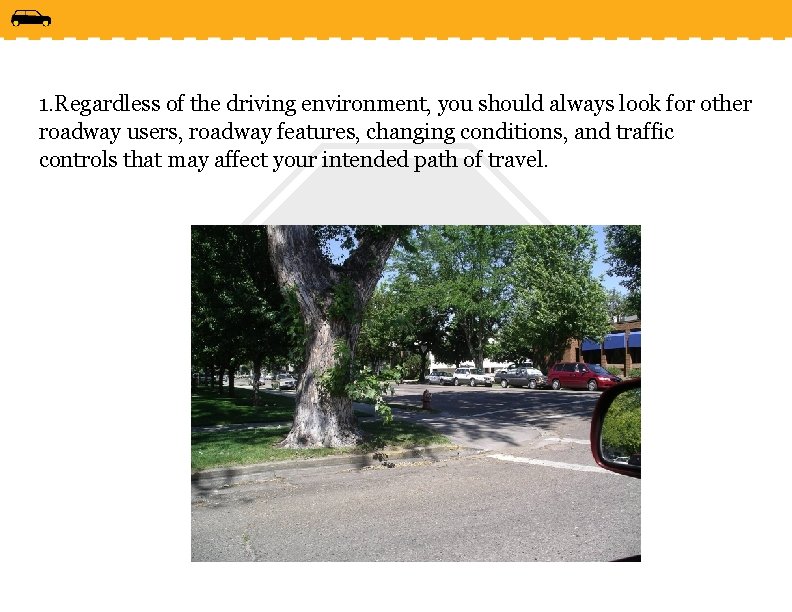 1. Regardless of the driving environment, you should always look for other roadway users,