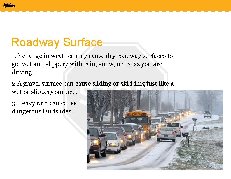Roadway Surface 1. A change in weather may cause dry roadway surfaces to get