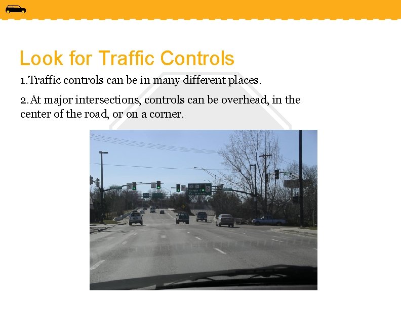 Look for Traffic Controls 1. Traffic controls can be in many different places. 2.