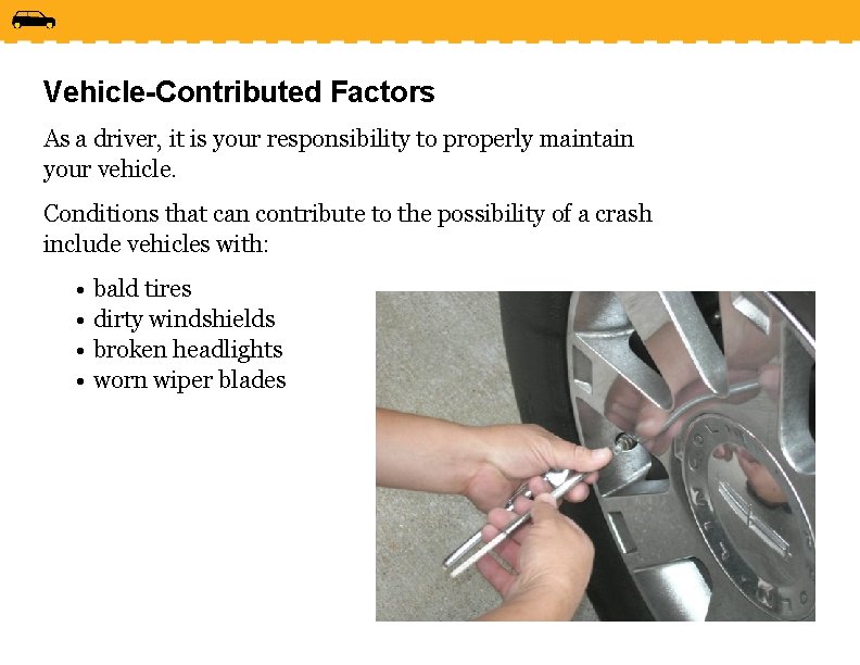 Vehicle-Contributed Factors As a driver, it is your responsibility to properly maintain your vehicle.