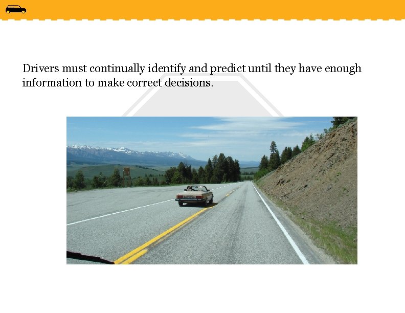 Drivers must continually identify and predict until they have enough information to make correct