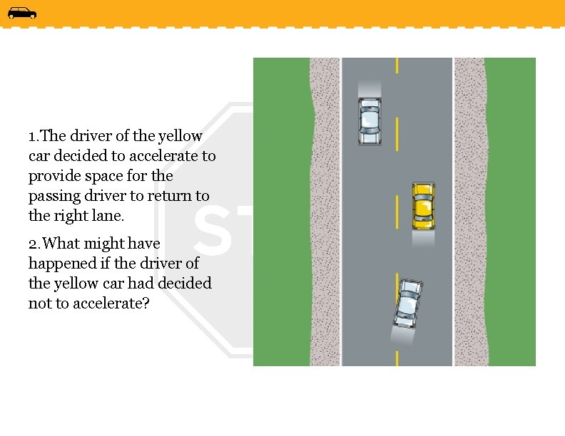 1. The driver of the yellow car decided to accelerate to provide space for