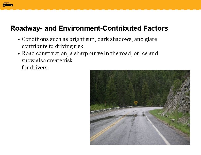 Roadway- and Environment-Contributed Factors • Conditions such as bright sun, dark shadows, and glare
