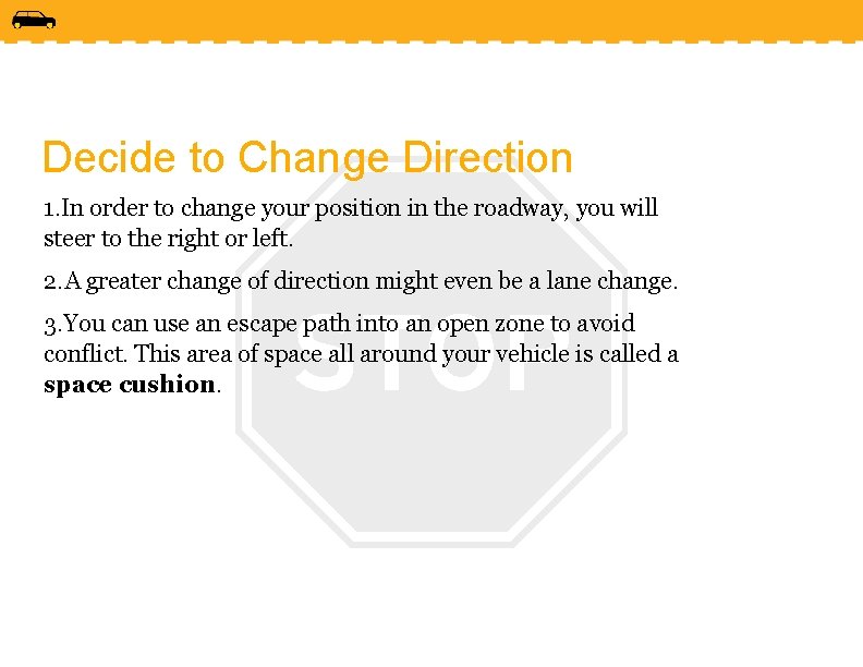 Decide to Change Direction 1. In order to change your position in the roadway,