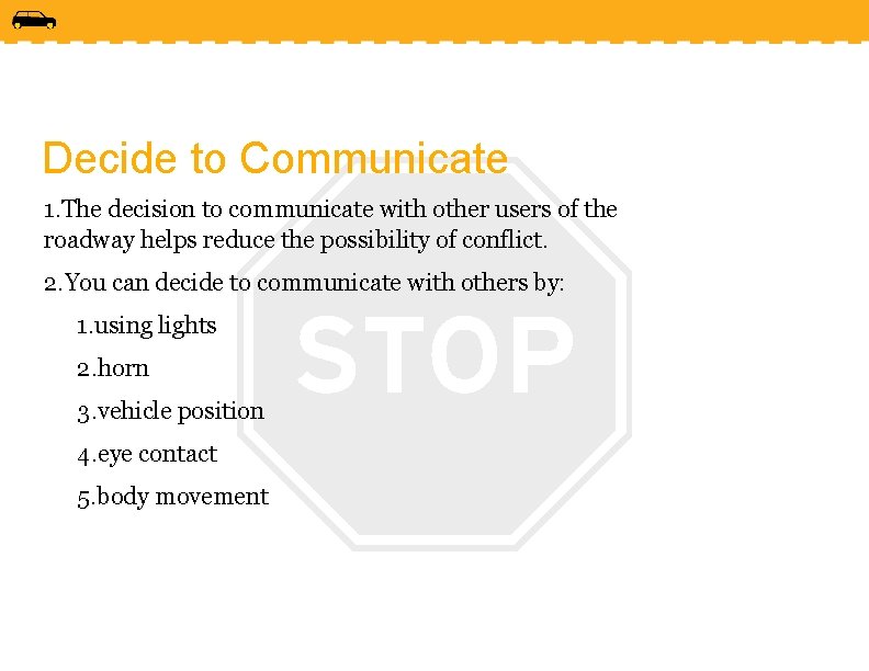 Decide to Communicate 1. The decision to communicate with other users of the roadway